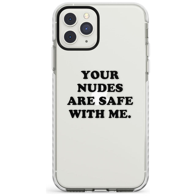Your nudes are safe with me... BLACK Impact Phone Case for iPhone 11 Pro Max