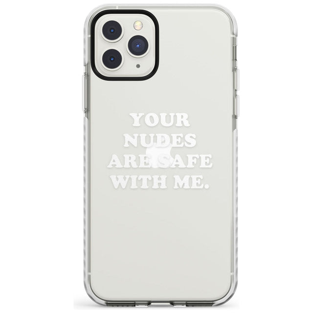 Your nudes are safe with me... WHITE Impact Phone Case for iPhone 11 Pro Max