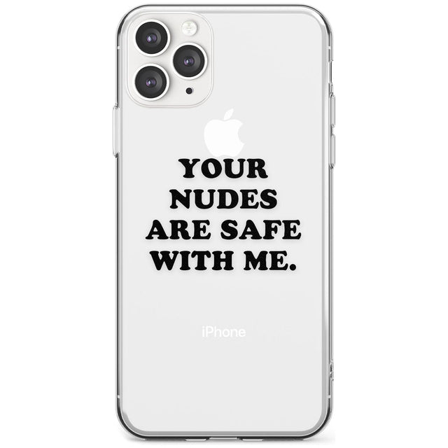 Your nudes are safe with me... BLACK Slim TPU Phone Case for iPhone 11 Pro Max