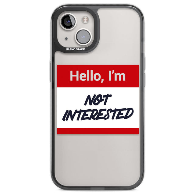 Funny Hello Name Tag Not Interested Phone Case iPhone 13 / Black Impact Case,iPhone 14 / Black Impact Case,iPhone 15 / Black Impact Case,iPhone 15 Plus / Black Impact Case Blanc Space