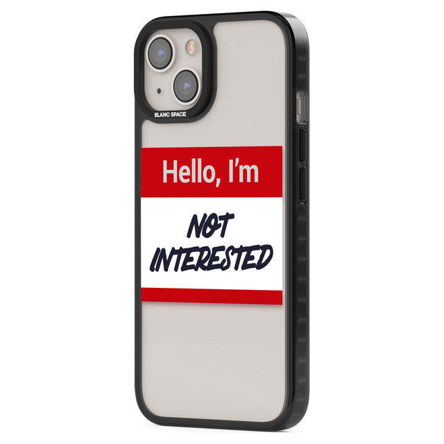 Funny Hello Name Tag Not Interested Phone Case iPhone 15 Pro Max / Black Impact Case,iPhone 15 Plus / Black Impact Case,iPhone 15 Pro / Black Impact Case,iPhone 15 / Black Impact Case,iPhone 15 Pro Max / Impact Case,iPhone 15 Plus / Impact Case,iPhone 15 Pro / Impact Case,iPhone 15 / Impact Case,iPhone 15 Pro Max / Magsafe Black Impact Case,iPhone 15 Plus / Magsafe Black Impact Case,iPhone 15 Pro / Magsafe Black Impact Case,iPhone 15 / Magsafe Black Impact Case,iPhone 14 Pro Max / Black Impact Case,iPhone 1