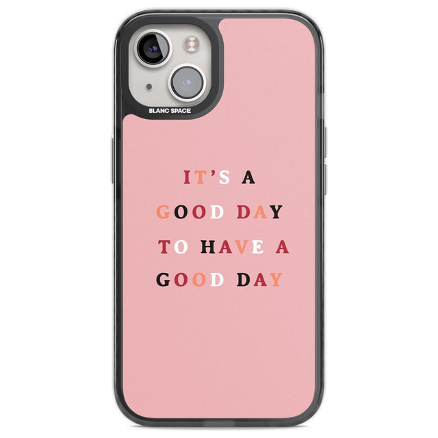 It's a good day to have a good day Phone Case iPhone 12 / Black Impact Case,iPhone 13 / Black Impact Case,iPhone 12 Pro / Black Impact Case,iPhone 14 / Black Impact Case,iPhone 15 Plus / Black Impact Case,iPhone 15 / Black Impact Case Blanc Space