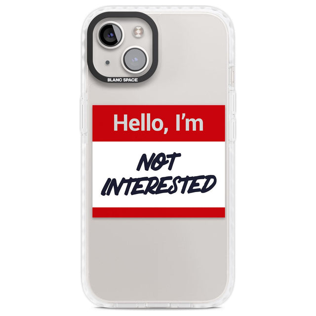 Funny Hello Name Tag Not Interested Phone Case iPhone 13 / Impact Case,iPhone 14 / Impact Case,iPhone 15 / Impact Case,iPhone 15 Plus / Impact Case Blanc Space
