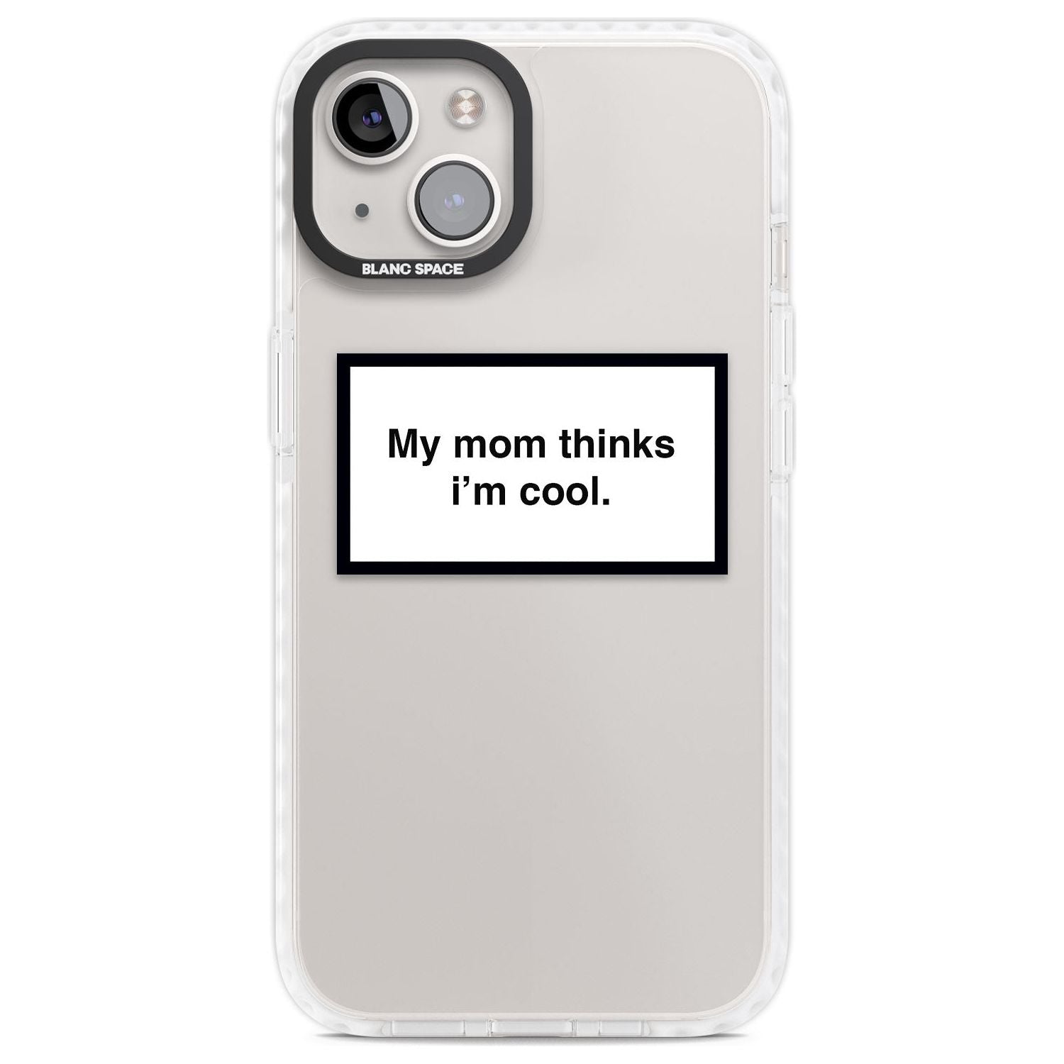 My Mom Thinks i'm Cool Phone Case iPhone 13 / Impact Case,iPhone 14 / Impact Case,iPhone 15 / Impact Case,iPhone 15 Plus / Impact Case Blanc Space