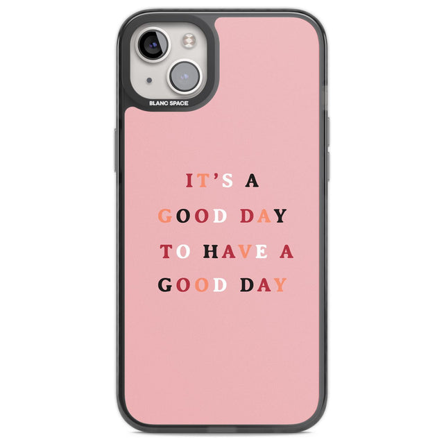 It's a good day to have a good day Phone Case iPhone 14 Plus / Black Impact Case Blanc Space