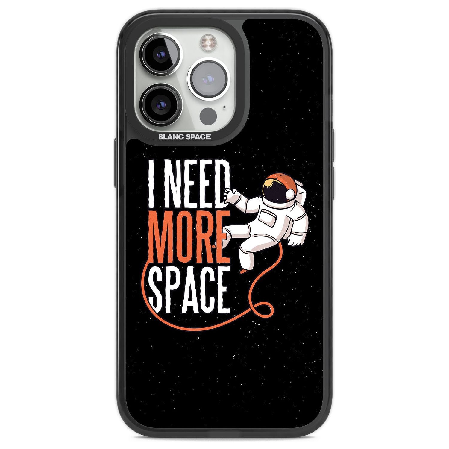 I Need More Space Phone Case iPhone 13 Pro / Black Impact Case,iPhone 14 Pro / Black Impact Case,iPhone 15 Pro Max / Black Impact Case,iPhone 15 Pro / Black Impact Case Blanc Space