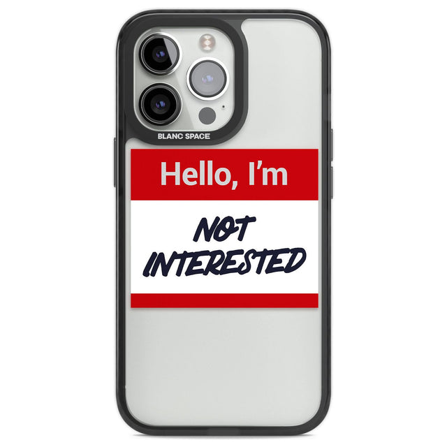 Funny Hello Name Tag Not Interested Phone Case iPhone 13 Pro / Black Impact Case,iPhone 14 Pro / Black Impact Case,iPhone 15 Pro / Black Impact Case,iPhone 15 Pro Max / Black Impact Case Blanc Space