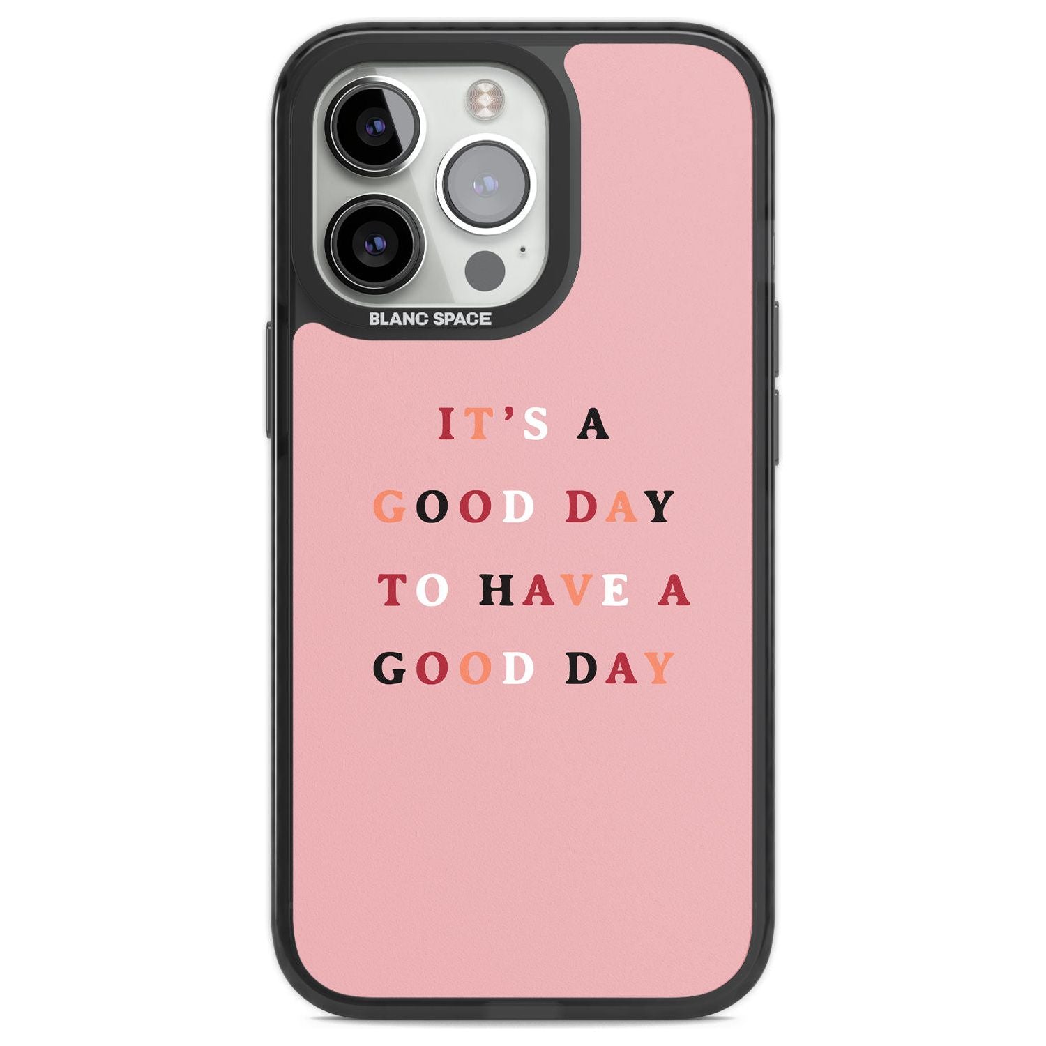 It's a good day to have a good day Phone Case iPhone 13 Pro / Black Impact Case,iPhone 14 Pro / Black Impact Case,iPhone 15 Pro Max / Black Impact Case,iPhone 15 Pro / Black Impact Case Blanc Space