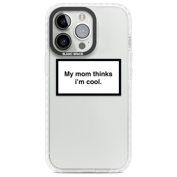 My Mom Thinks I'M Cool