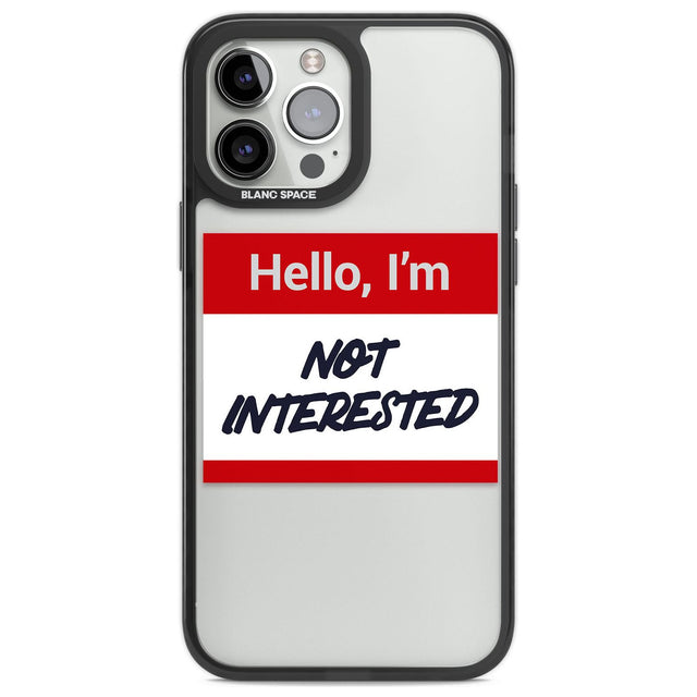 Funny Hello Name Tag Not Interested Phone Case iPhone 14 Pro Max / Black Impact Case,iPhone 13 Pro Max / Black Impact Case Blanc Space