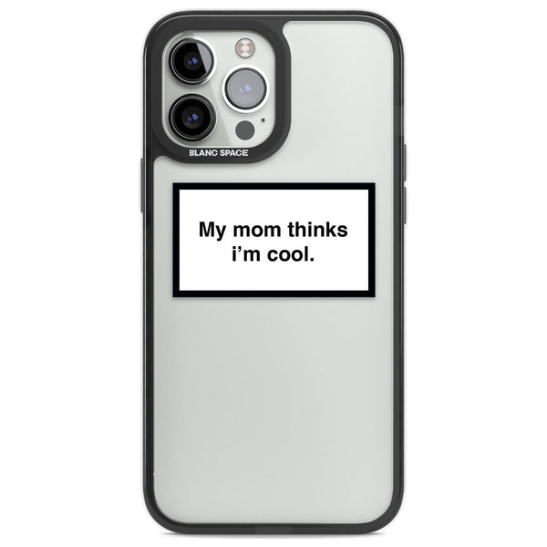 My Mom Thinks I'M Cool