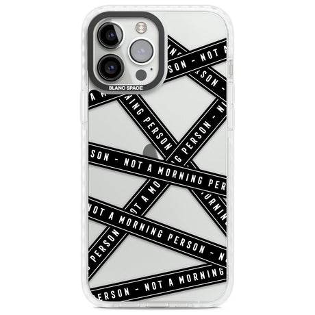 Caution Tape (Clear) Not a Morning Person Phone Case iPhone 13 Pro Max / Impact Case,iPhone 14 Pro Max / Impact Case Blanc Space