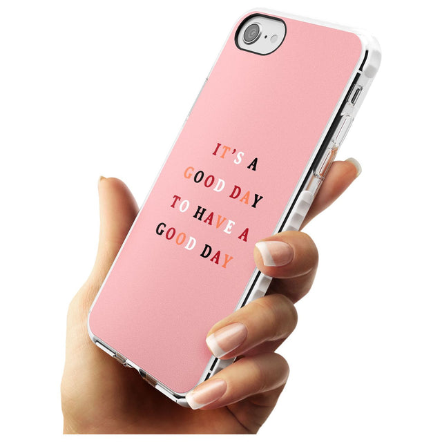 It's a good day to have a good day Impact Phone Case for iPhone SE 8 7 Plus